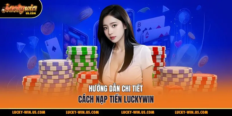 Lưu ý quan trọng khi thực hiện nạp tiền Luckywin
